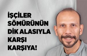 Ersoy: İşçiler Sömürünün Dik Alasıyla Karşı Karşıya