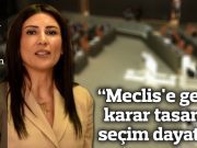 “Meclis’e getirilen karar tasarısı bir seçim dayatması!”