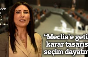 “Meclis’e getirilen karar tasarısı bir seçim dayatması!”
