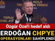 Erdoğan CHP’ye operasyonları sahiplendi: Özgür Özel’i hedef aldı