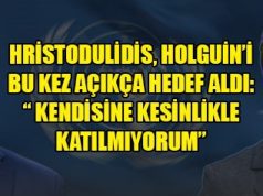 Hristodulidis, Holguin’i bu kez açıkça hedef aldı