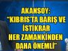 Akansoy: “Kıbrıs, Orta Doğu’daki gelişmelerden doğrudan etkileniyor”