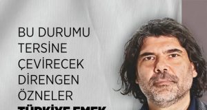 Rahvancıoğlu: Bu Durumu Tersine Çevirecek Direngen Özneler Türkiye Emek Hareketinde Mevcuttur!