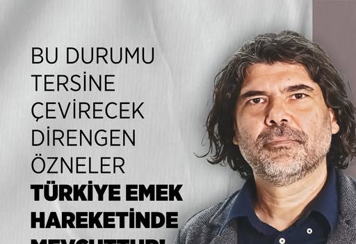 Rahvancıoğlu: Bu Durumu Tersine Çevirecek Direngen Özneler Türkiye Emek Hareketinde Mevcuttur!
