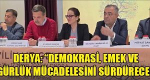 Doğuş Derya: “Demokrasi, Emek ve Özgürlük Mücadelesini Sürdüreceğiz”