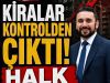 KİRALAR KONTROLDEN ÇIKTI!, HALK EV BULAMIYOR!